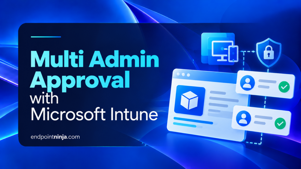 Microsoft Intune Multi Admin Approval per la protezione delle modifiche amministrative alle applicazioni